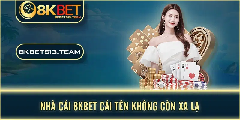 Nhà cái 8KBET cái tên không còn xa lạ