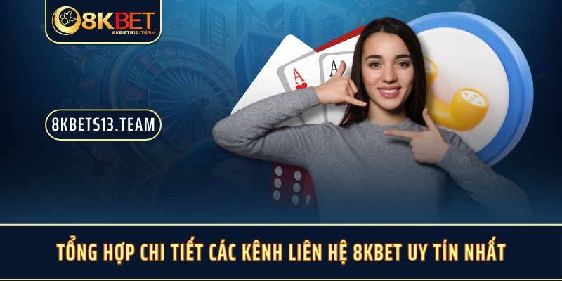 Tổng hợp chi tiết các kênh liên hệ 8KBET uy tín nhất